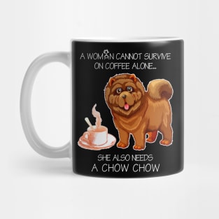 A Woman Cannot Survive On Coffee Alone Chow Chow Dog Mug